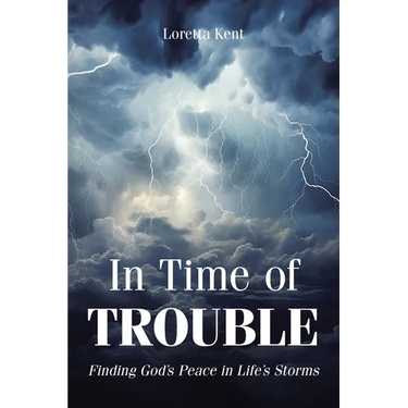 In Time of TROUBLE: Finding God's Peace in Life's Storms