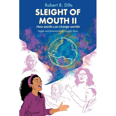 Sleight of Mouth Volume II: How Words Change Worlds