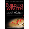 Building Wealth in the Stock Market: A Proven Investment Plan for Finding the Best Stocks and Managing Risk