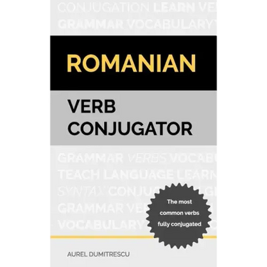 Romanian Verb Conjugator: The most common verbs fully conjugated
