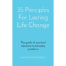 35 Principles For Lasting Life Change: The guide of practical solutions to everyday problems