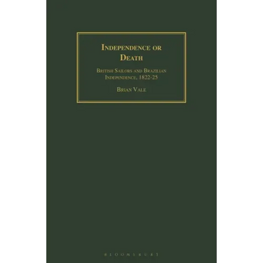 Independence or Death: British Sailors and Brazilian Independence, 1822-25