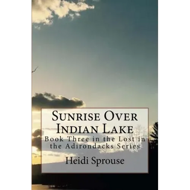 Sunrise Over Indian Lake: Book Three in the Lost in the Adirondacks Series