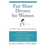 Fair Share Divorce for Women: The Definitive Guide to Creating a Winning Solution