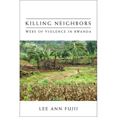 Killing Neighbors: Webs of Violence in Rwanda