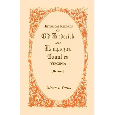 Historical Records of Old Frederick and Hampshire Counties, Virginia (Revised)
