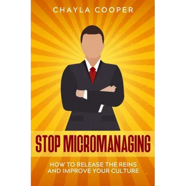 Stop Micromanaging: How To Release The Reins and Improve Your Culture