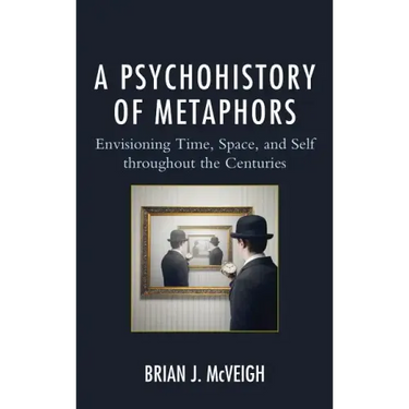 A Psychohistory of Metaphors: Envisioning Time, Space, and Self through the Centuries