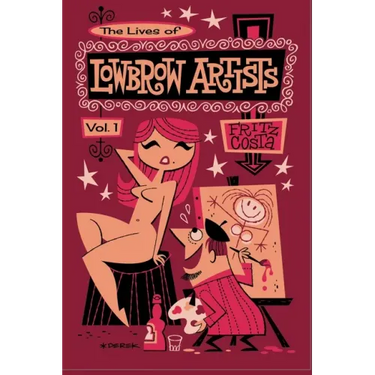 The Lives of Lowbrow Artists: Volume 1