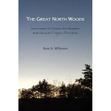 The Great North Woods: Poetry Inspired by Northern New Hampshire