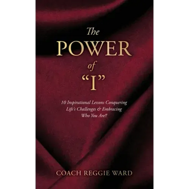 The Power of "I": 10 Inspirational Lessons Conquering Life's Challenges & Embracing Who You Are!!