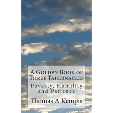 A Golden Book of Three Tabernacles: Poverty, Humility and Patience