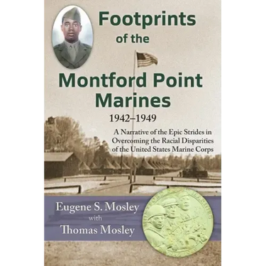 Footprints of the Montford Point Marines: A Narrative of the Epic Strides in Overcoming the Racial Disparities of the United States Marine Corps