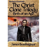 THE CHRIST CLONE TRILOGY - Book Two: Birth of an Age