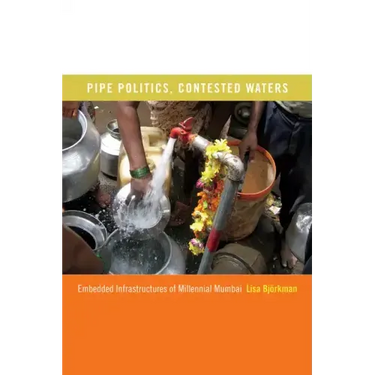 Pipe Politics, Contested Waters: Embedded Infrastructures of Millennial Mumbai