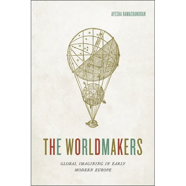 The Worldmakers: Global Imagining in Early Modern Europe