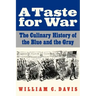 A Taste for War: The Culinary History of the Blue and the Gray