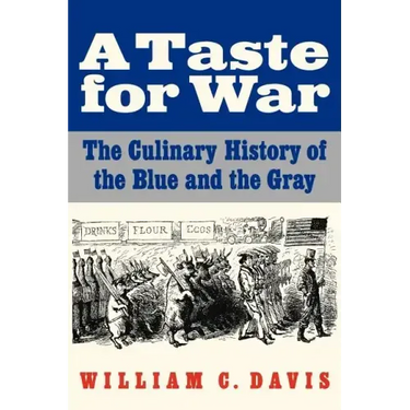 A Taste for War: The Culinary History of the Blue and the Gray