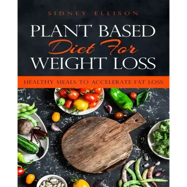 Plant Based Diet for Weight Loss: Healthy Meals to Accelerate Fat Loss!