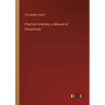 Practical Anatomy: a Manual of Dissections