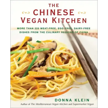 The Chinese Vegan Kitchen: More Than 225 Meat-Free, Egg-Free, Dairy-Free Dishes from the Culinary Regions of China: A Cookbook