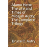 Alamo Hero: The Life and Times of Micajah Autry: The Complete Trilogy