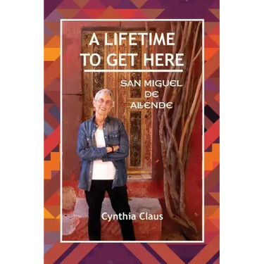 A Lifetime to Get Here: San Miguel de Allende