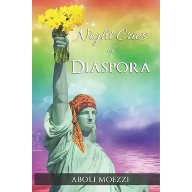 Night Cries of Diaspora: Scattered transmigration Poems of Aboli Moezzi