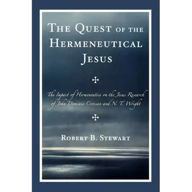 The Quest of the Hermeneutical Jesus: The Impact of Hermeneutics on the Jesus Research of John Dominic Crossan and N.T. Wright