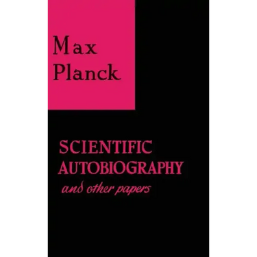 Scientific Autobiography and Other Papers