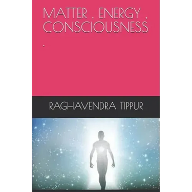 Matter, Energy, Consciousness .