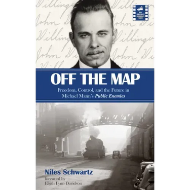 Off the Map: Freedom, Control, and the Future in Michael Mann's Public Enemies