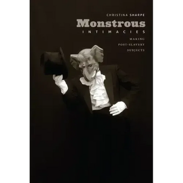 Monstrous Intimacies: Making Post-Slavery Subjects