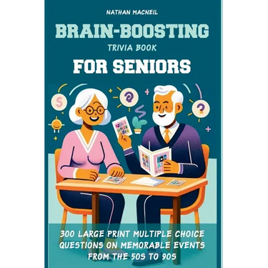 Brain-Boosting Trivia Book for Seniors: 300 Large Print Multiple Choice Questions on Memorable Events from the 50s to 90s, Designed to Stimulate Memor