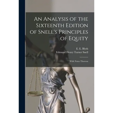 An Analysis of the Sixteenth Edition of Snell's Principles of Equity: With Notes Thereon