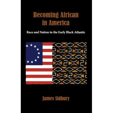 Becoming African in America: Race and Nation in the Early Black Atlantic