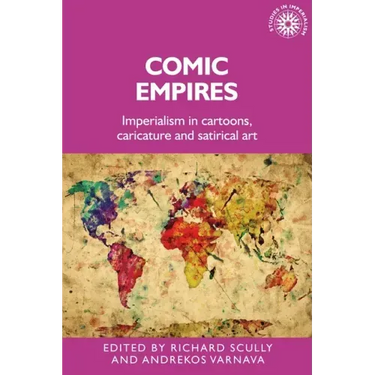 Comic Empires: Imperialism in Cartoons, Caricature, and Satirical Art