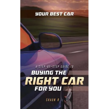 Your Best Car: A Step-by-Step Guide To Buying The Right Car For You