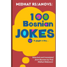 100 Bosnian Jokes: Selected and translated from Bosnian by Prof. Midhat Ridjanovic
