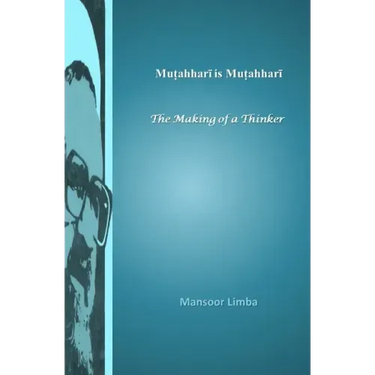 Mutahhari is Mutahhari: The Making of a Thinker