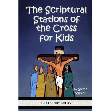 The Scriptural Stations of the Cross for Kids