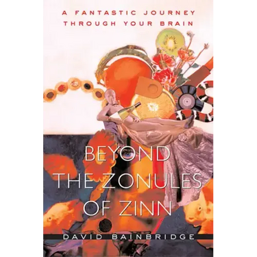Beyond the Zonules of Zinn: A Fantastic Journey Through Your Brain