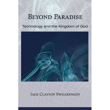 Beyond Paradise: Technology and the Kingdom of God