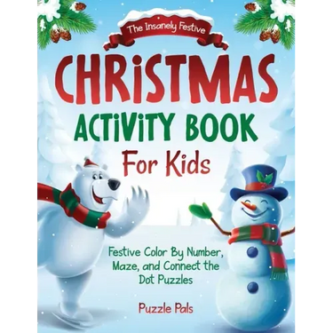 The Insanely Festive Activity Book For Kids: Christmas Themed Color By Number, Maze, and Connect The Dot Puzzles
