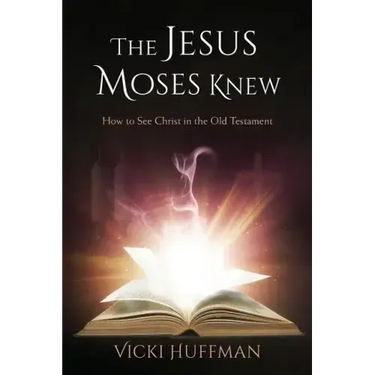 The Jesus Moses Knew: How to See Christ in the Old Testament