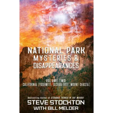 National Park Mysteries & Disappearances: California (Yosemite, Joshua Tree, Mount Shasta)