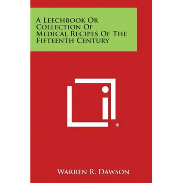 A Leechbook or Collection of Medical Recipes of the Fifteenth Century