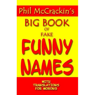 Phil McCrackin's Big Book Of Fake Funny Names: With Translations For Morons