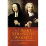 A Heart Strangely Warmed: John and Charles Wesley and Their Writings