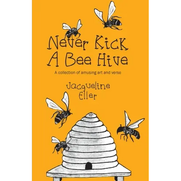 Never Kick a Bee Hive, A collection of amusing art and verse